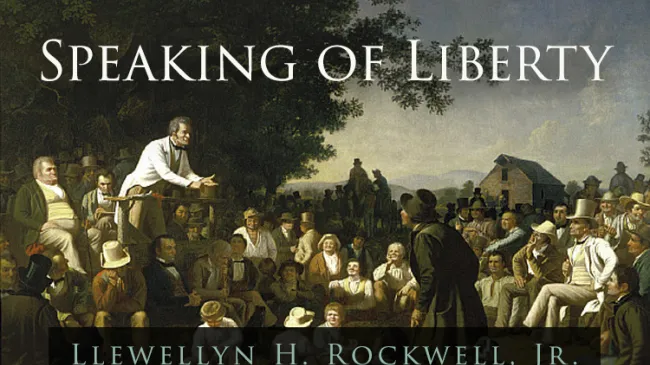 Speaking of Liberty by Lew Rockwell